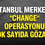 istanbul-merkezli-change-operasyonu-cok-sayida-gozalti-var-MhDCrUsO
